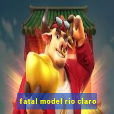 fatal model rio claro-sp